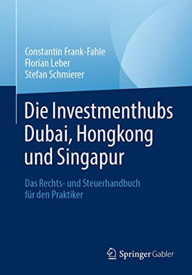 Die Investmenthubs Dubai, Hongkong und Singapur: Das Rechts- und Steuerhandbuch für den Praktiker (German Edition)