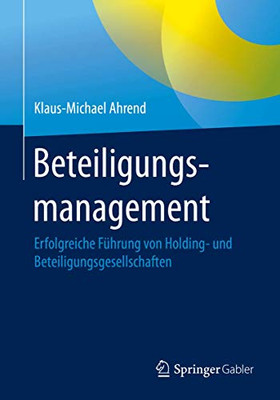 Beteiligungsmanagement: Erfolgreiche Führung von Holding- und Beteiligungsgesellschaften (German Edition)
