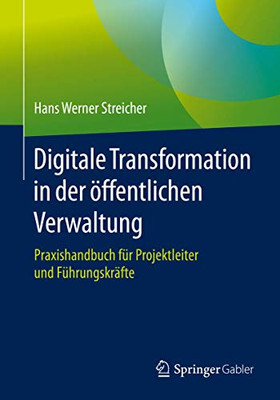 Digitale Transformation in der öffentlichen Verwaltung: Praxishandbuch für Projektleiter und Führungskräfte (German Edition)