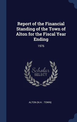 Report Of The Financial Standing Of The Town Of Alton For The Fiscal Year Ending: 1976