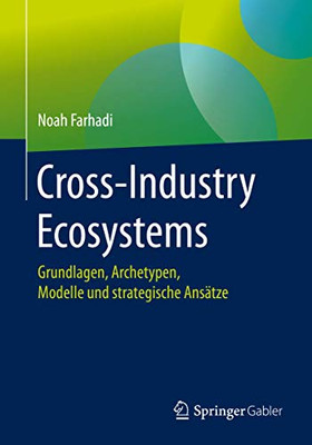 Cross-Industry Ecosystems: Grundlagen, Archetypen, Modelle und strategische Ansätze (German Edition)