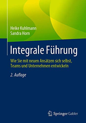 Integrale Führung: Wie Sie mit neuen Ansätzen sich selbst, Teams und Unternehmen entwickeln (German Edition)