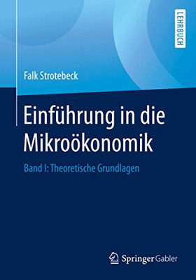 Einführung in die Mikroökonomik: Band I: Theoretische Grundlagen (German Edition)