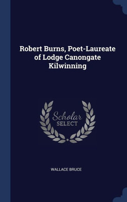 Robert Burns, Poet-Laureate Of Lodge Canongate Kilwinning