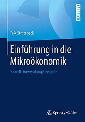 Einführung in die Mikroökonomik: Band II: Anwendungsbeispiele (German Edition)