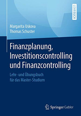 Finanzplanung, Investitionscontrolling und Finanzcontrolling: Lehr- und Übungsbuch für das Master-Studium (German Edition)