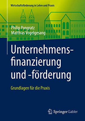Unternehmensfinanzierung und -förderung: Grundlagen für die Praxis (Wirtschaftsförderung in Lehre und Praxis) (German Edition)