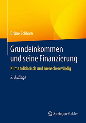 Grundeinkommen und seine Finanzierung: Klimasolidarisch und menschenwürdig (German Edition)
