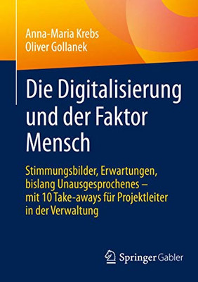 Die Digitalisierung und der Faktor Mensch: Stimmungsbilder, Erwartungen, bislang Unausgesprochenes – mit 10 Take-aways für Projektleiter in der Verwaltung (German Edition)