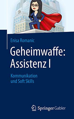 Geheimwaffe: Assistenz I: Kommunikation und Soft Skills (German Edition)