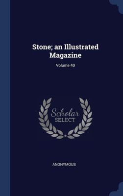 Stone; An Illustrated Magazine; Volume 40