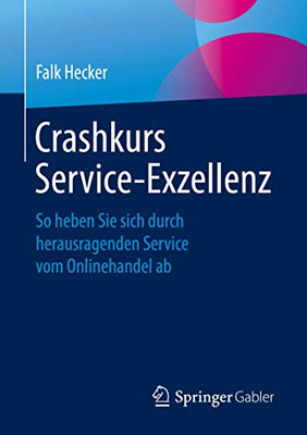 Crashkurs Service-Exzellenz: So heben Sie sich durch herausragenden Service vom Onlinehandel ab (German Edition)