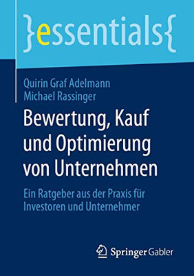 Bewertung, Kauf und Optimierung von Unternehmen: Ein Ratgeber aus der Praxis für Investoren und Unternehmer (essentials) (German Edition)