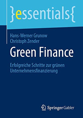 Green Finance: Erfolgreiche Schritte zur grünen Unternehmensfinanzierung (essentials) (German Edition)