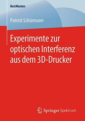 Experimente zur optischen Interferenz aus dem 3D-Drucker (BestMasters) (German Edition)