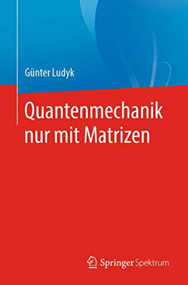 Quantenmechanik nur mit Matrizen (German Edition)