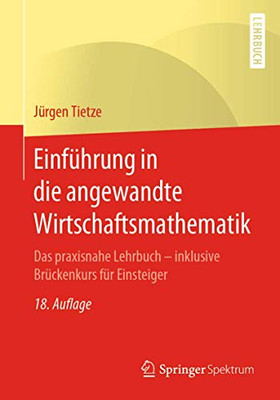 Einführung in die angewandte Wirtschaftsmathematik: Das praxisnahe Lehrbuch - inklusive Brückenkurs für Einsteiger (German Edition)