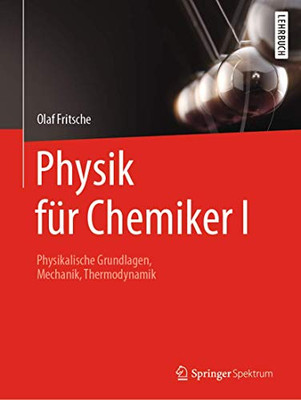 Physik für Chemiker I: Physikalische Grundlagen, Mechanik, Thermodynamik (German Edition)