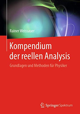 Kompendium der reellen Analysis: Grundlagen und Methoden für Physiker (German Edition)