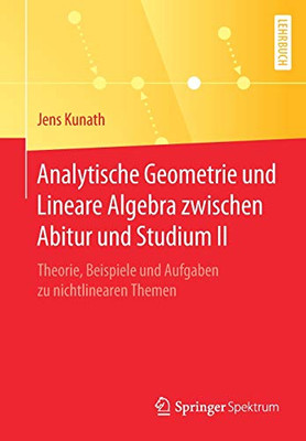 Analytische Geometrie und Lineare Algebra zwischen Abitur und Studium II: Theorie, Beispiele und Aufgaben zu nichtlinearen Themen (German Edition)