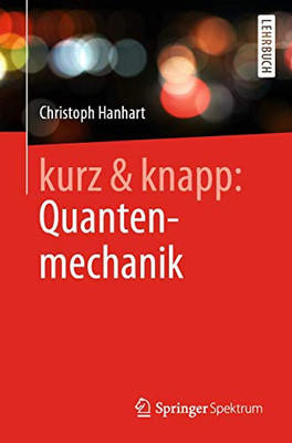 kurz & knapp: Quantenmechanik: Das Wichtigste auf unter 150 Seiten (German Edition)
