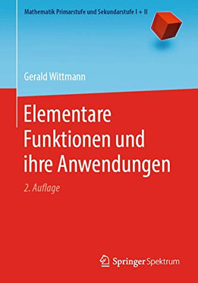 Elementare Funktionen und ihre Anwendungen (Mathematik Primarstufe und Sekundarstufe I + II) (German Edition)