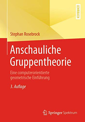 Anschauliche Gruppentheorie: Eine computerorientierte geometrische Einführung (German Edition)