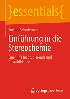 Einführung in die Stereochemie: Eine Hilfe für Studierende und Auszubildende (essentials) (German Edition)