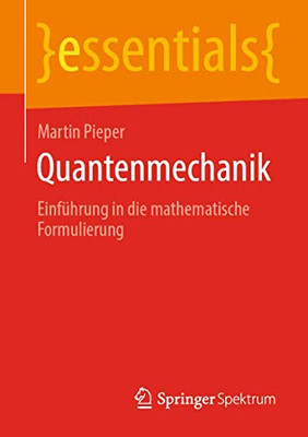 Quantenmechanik: Einführung in die mathematische Formulierung (essentials) (German Edition)