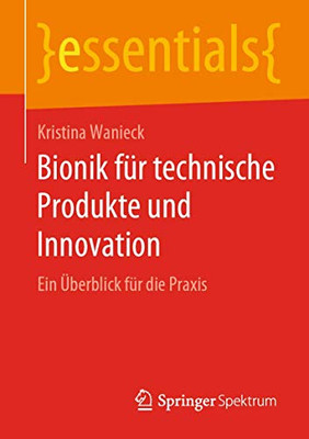 Bionik für technische Produkte und Innovation: Ein Überblick für die Praxis (essentials) (German Edition)