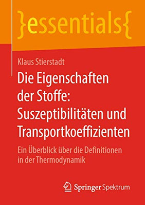 Die Eigenschaften der Stoffe: Suszeptibilitäten und Transportkoeffizienten: Ein Überblick über die Definitionen in der Thermodynamik (essentials) (German Edition)
