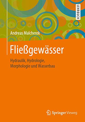 Fließgewässer: Hydraulik, Hydrologie, Morphologie und Wasserbau (German Edition)