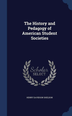 The History And Pedagogy Of American Student Societies
