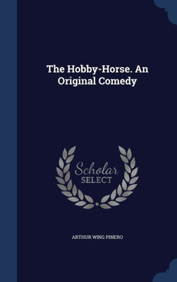 The Hobby-Horse. An Original Comedy