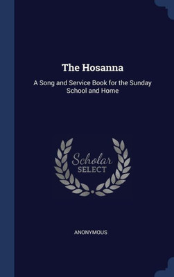 The Hosanna: A Song And Service Book For The Sunday School And Home