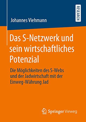 Das S-Netzwerk und sein wirtschaftliches Potenzial: Die Möglichkeiten des S-Webs und der Jadwirtschaft mit der Einweg-Währung Jad (German Edition)