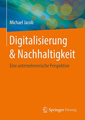 Digitalisierung & Nachhaltigkeit: Eine unternehmerische Perspektive (German Edition)