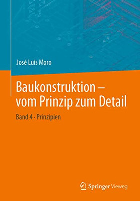 Baukonstruktion - vom Prinzip zum Detail: Band 4 Prinzipien (German Edition)