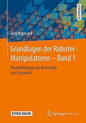 Grundlagen der Roboter-Manipulatoren – Band 1: Modellbildung von Kinematik und Dynamik (German Edition)