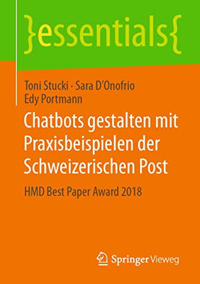 Chatbots gestalten mit Praxisbeispielen der Schweizerischen Post: HMD Best Paper Award 2018 (essentials) (German Edition)