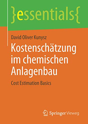 Kostenschätzung im chemischen Anlagenbau: Cost Estimation Basics (essentials) (German Edition)