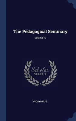The Pedagogical Seminary; Volume 19