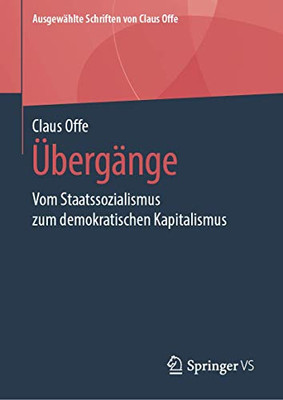 Übergänge: Vom Staatssozialismus zum demokratischen Kapitalismus (Ausgewählte Schriften von Claus Offe, 6) (German Edition)