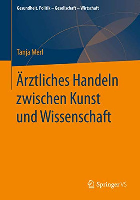 Ärztliches Handeln zwischen Kunst und Wissenschaft (Gesundheit. Politik - Gesellschaft - Wirtschaft) (German Edition)