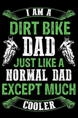 Dirt bike dad just like a normal dad except much cooler: Best note book gift for motocross lover,dirt biker.