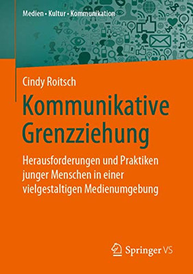 Kommunikative Grenzziehung: Herausforderungen und Praktiken junger Menschen in einer vielgestaltigen Medienumgebung (Medien • Kultur • Kommunikation) (German Edition)