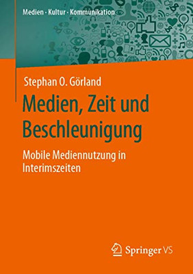 Medien, Zeit und Beschleunigung: Mobile Mediennutzung in Interimszeiten (Medien • Kultur • Kommunikation) (German Edition)