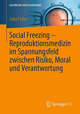 Social Freezing – Reproduktionsmedizin im Spannungsfeld zwischen Risiko, Moral und Verantwortung (Geschlecht und Gesellschaft, 75) (German Edition)