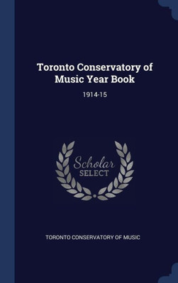 Toronto Conservatory Of Music Year Book: 1914-15