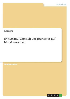 (N)Iceland. Wie Sich Der Tourismus Auf Island Auswirkt (German Edition)